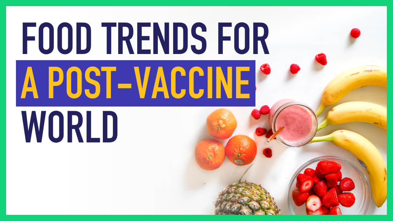 Food Trends for a Post Vaccine World